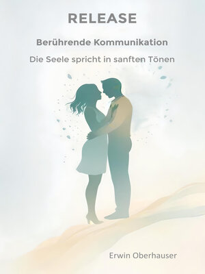 cover image of RELEASE--berührende Kommunikation--wenn Worte berühren, sind Konzepte, Techniken und Tricks überflüssig, hinter denen wir uns ja doch nur verstecken, aus Angst vor Intimität--die Erkenntnis reicht